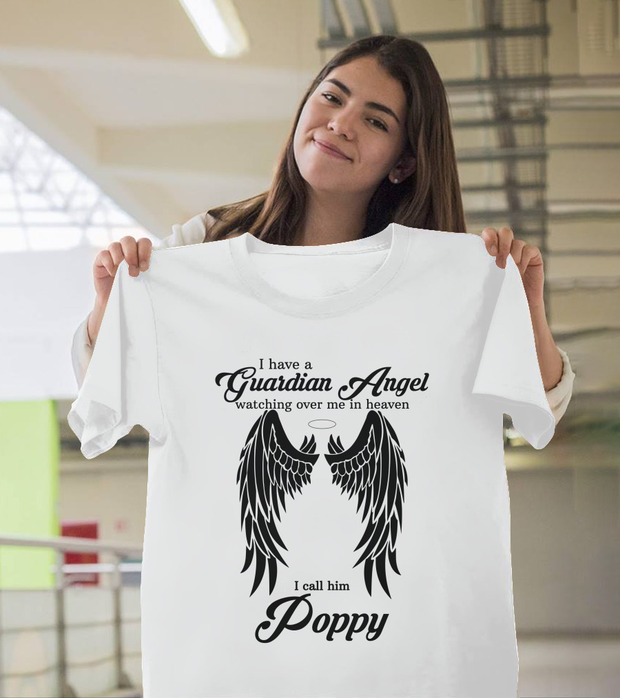 I Have A Guardian Angel Watching Over Me In Heaven I Call Him Poppy T-Shirt