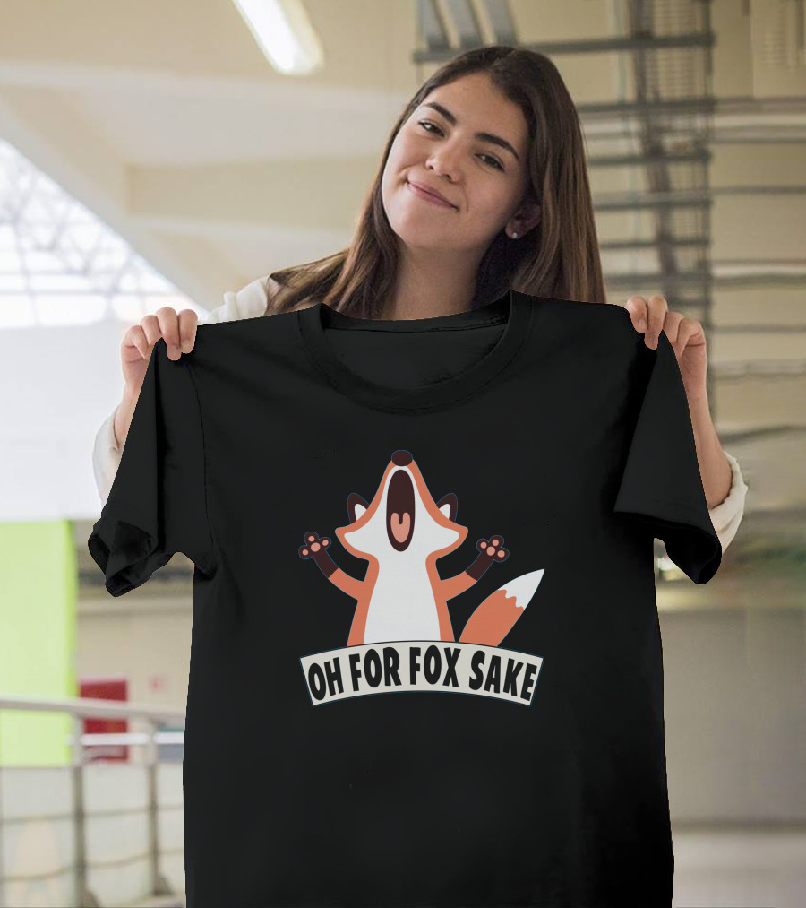 Oh For Fox Sake Funny Fox Image T-Shirt