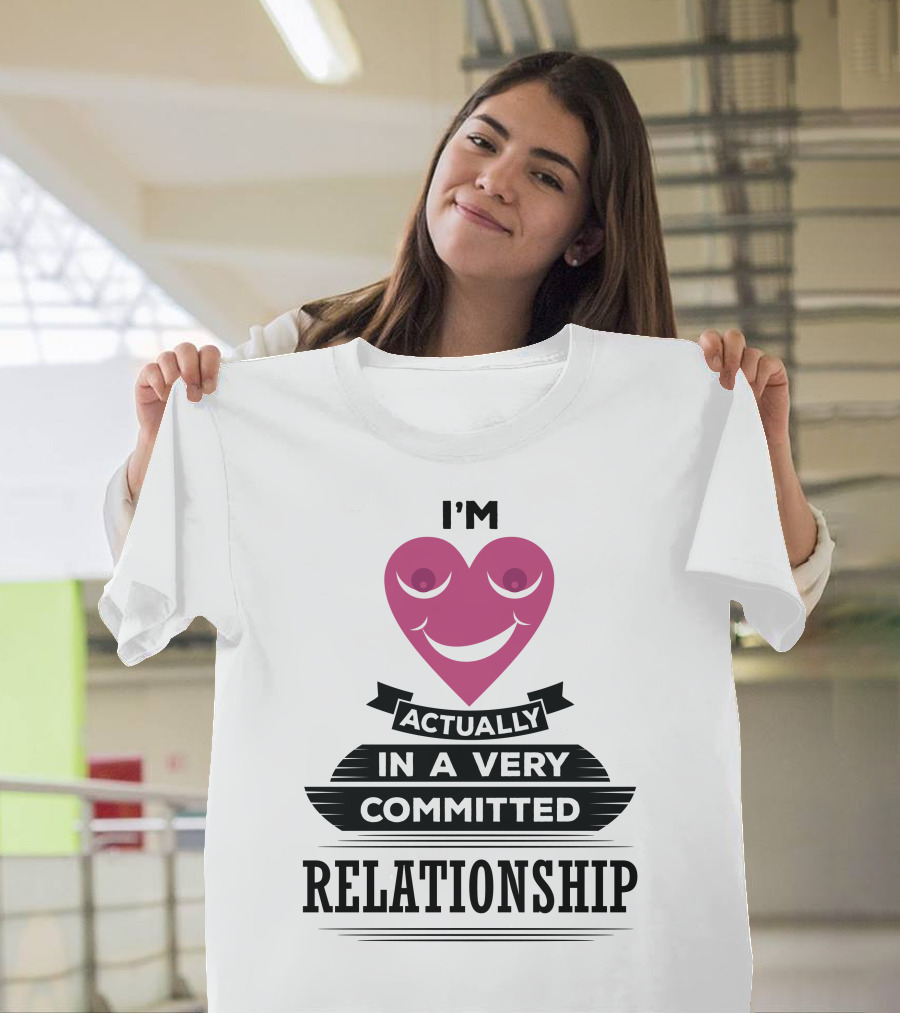 I'm Actually In A Very Committed Relationship Heart Motif T-Shirt