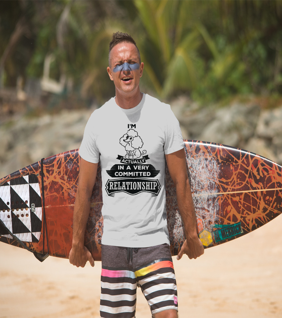 I'm Actually In A Very Committed Relationship Poodle T-Shirt