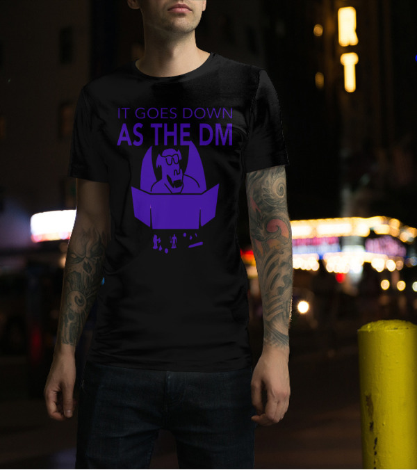 It Goes Down As The DM T-Shirt