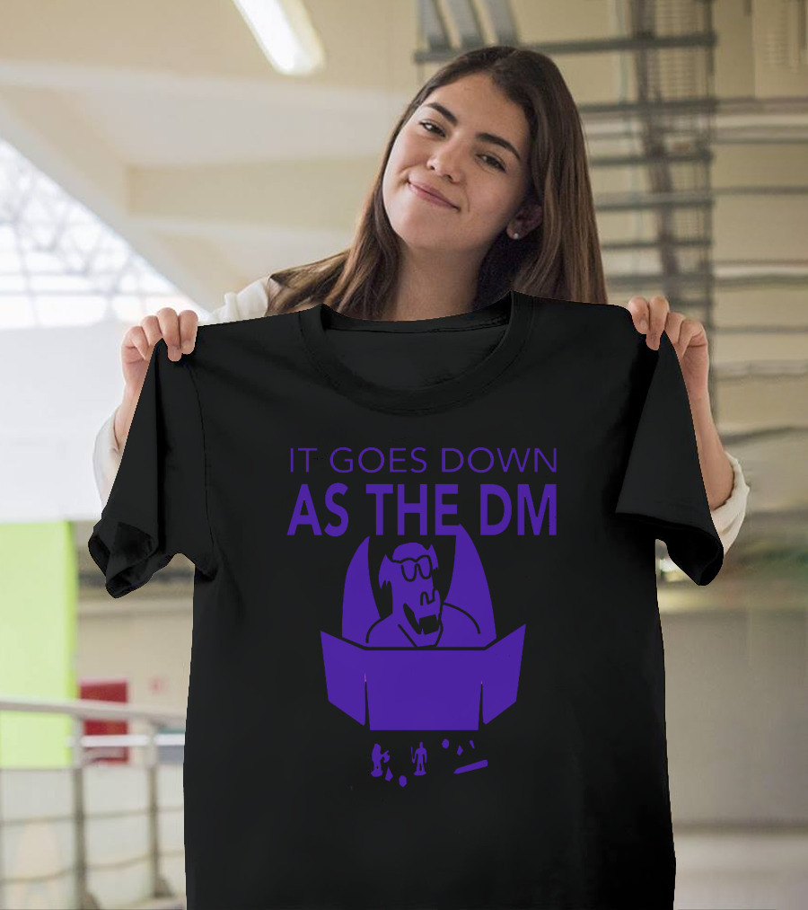 It Goes Down As The DM T-Shirt