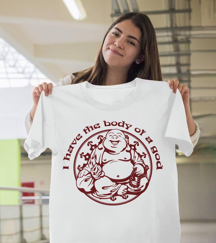 I Have The Body Of A God Buddha T-Shirt