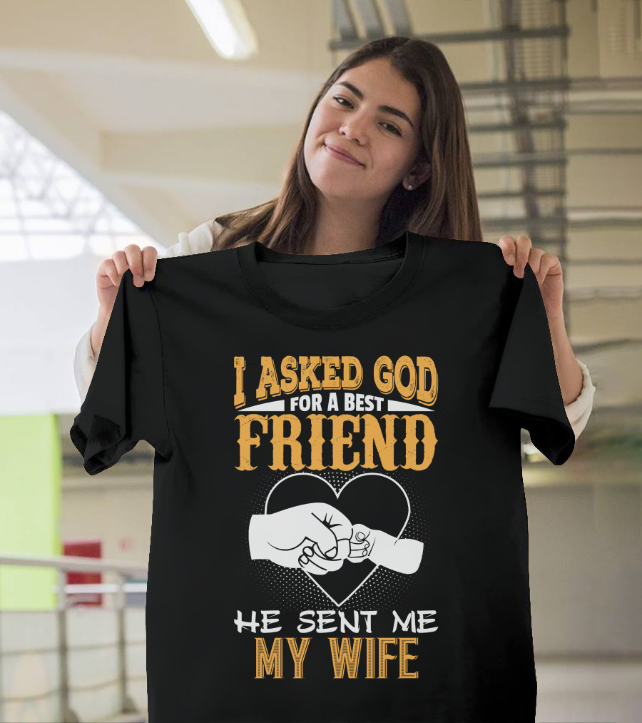 I Asked God for a Best Friend He Sent Me My Wife Heart Fist Bump T-Shirt