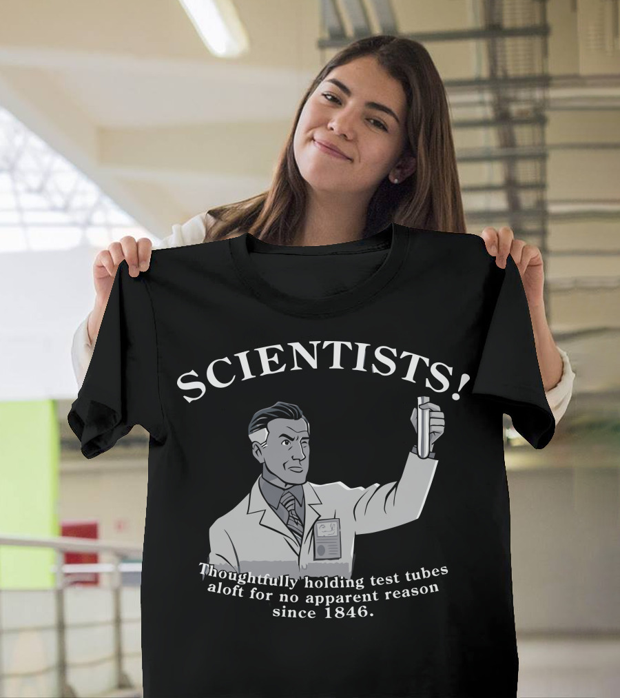 SCIENTISTS Thoughtfully Holding Test Tubes Aloft Since 1846 T-Shirt