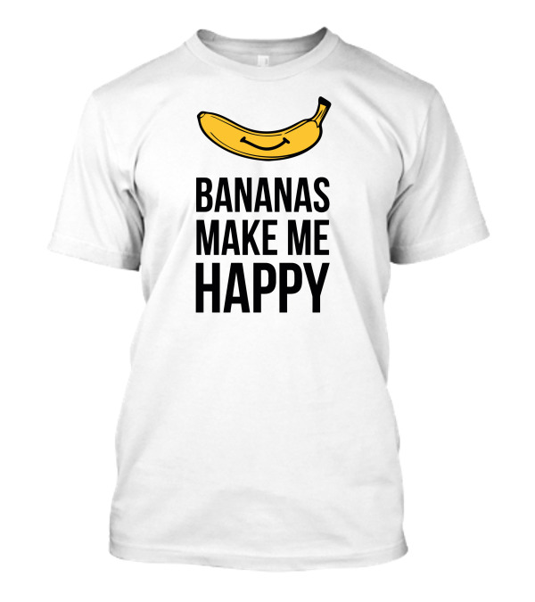 Bananas Make Me Happy T-Shirt