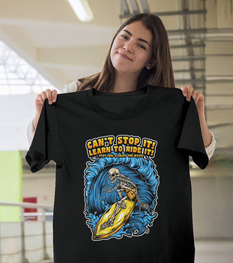 CAN'T STOP IT LEARN TO RIDE IT STAY COOL ENJOY THE WAVES SKELETON SURF T-Shirt