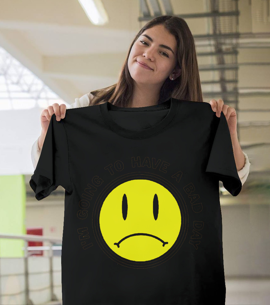 I'm Going to Have a Bad Day Smiley Face T-Shirt