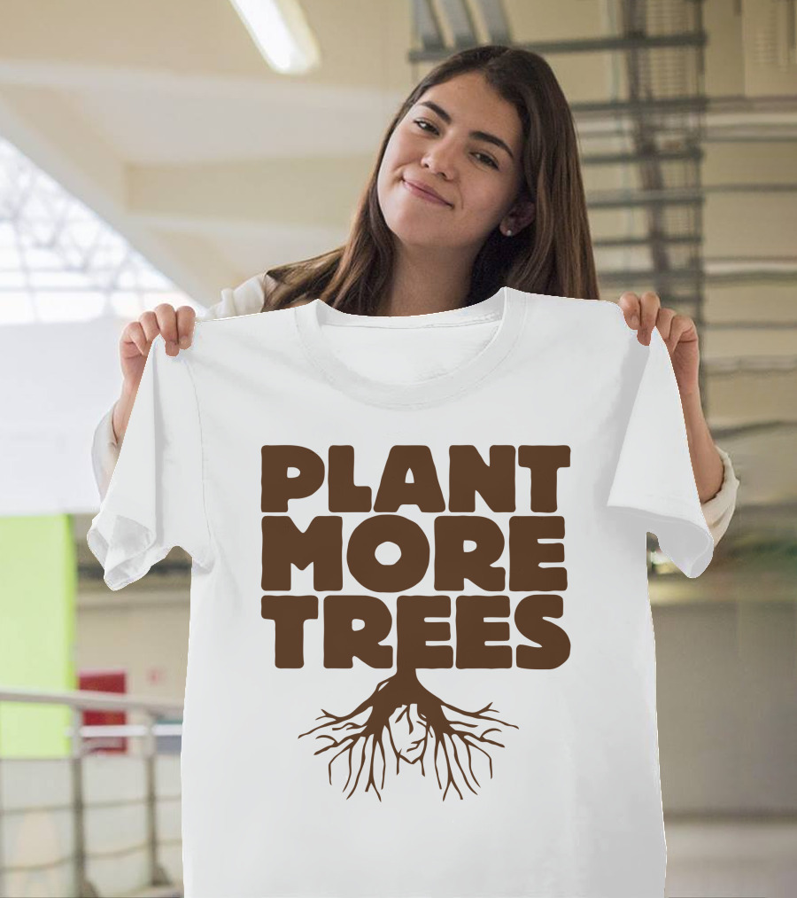 Plant More Trees Roots Awareness Eco-Friendly Message T-Shirt