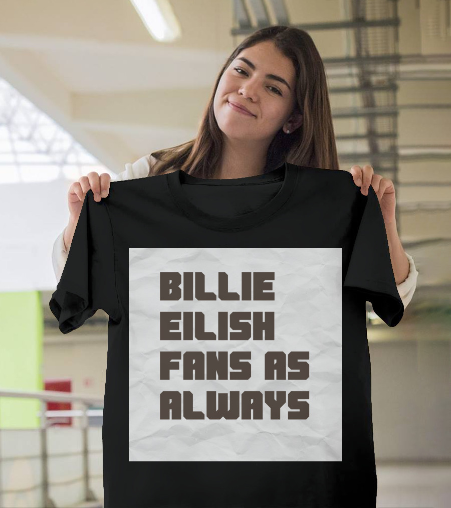 BILLIE EILISH FANS AS ALWAYS T-Shirt