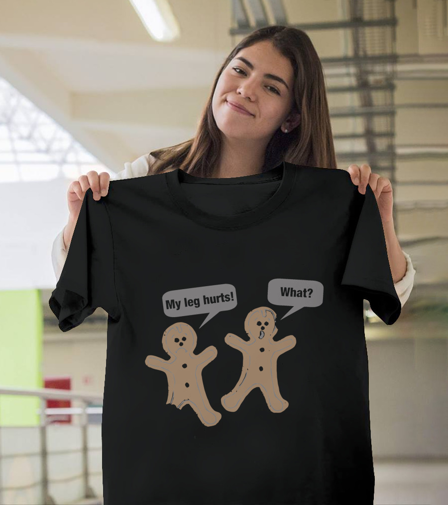 My Leg Hurts Gingerbread What T-Shirt