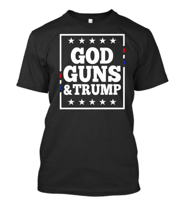 God Guns And Trump Stars And Stripes USA 2nd Amendment 4th Of July T-Shirt