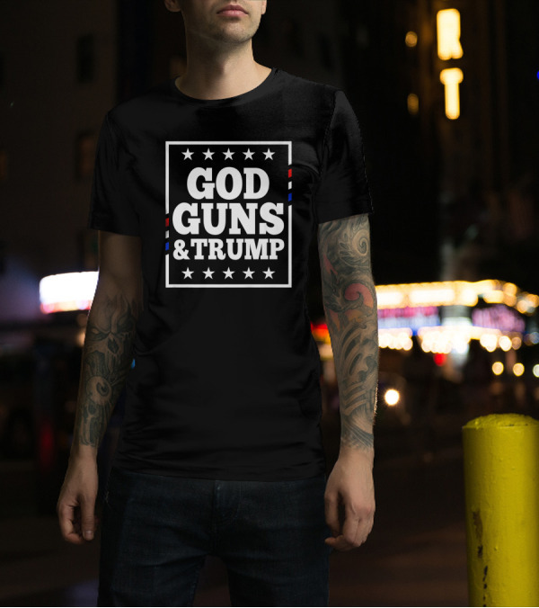 God Guns And Trump Stars And Stripes USA 2nd Amendment 4th Of July T-Shirt