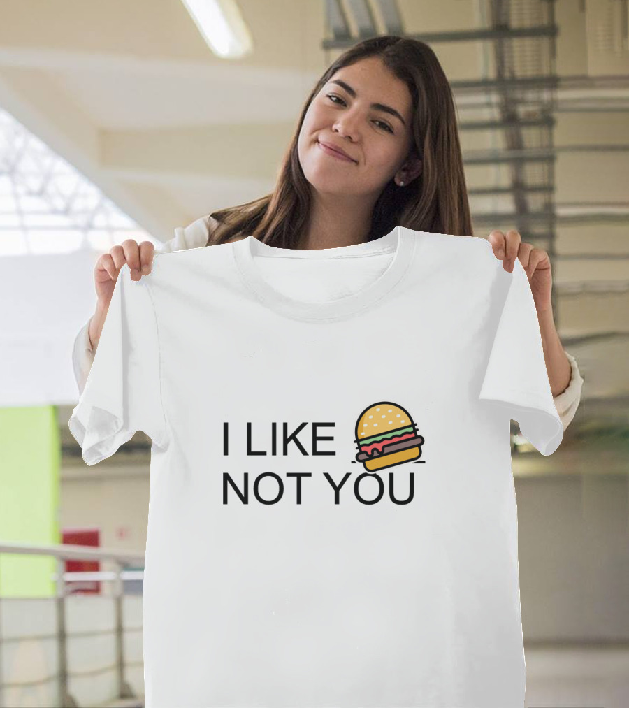 I Like Burger Not You T-Shirt