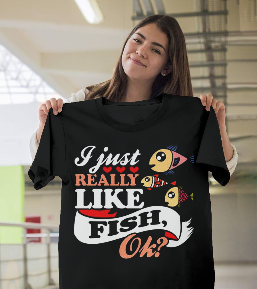I Just Really Like Fish Ok? Cute Cartoon Fish T-Shirt