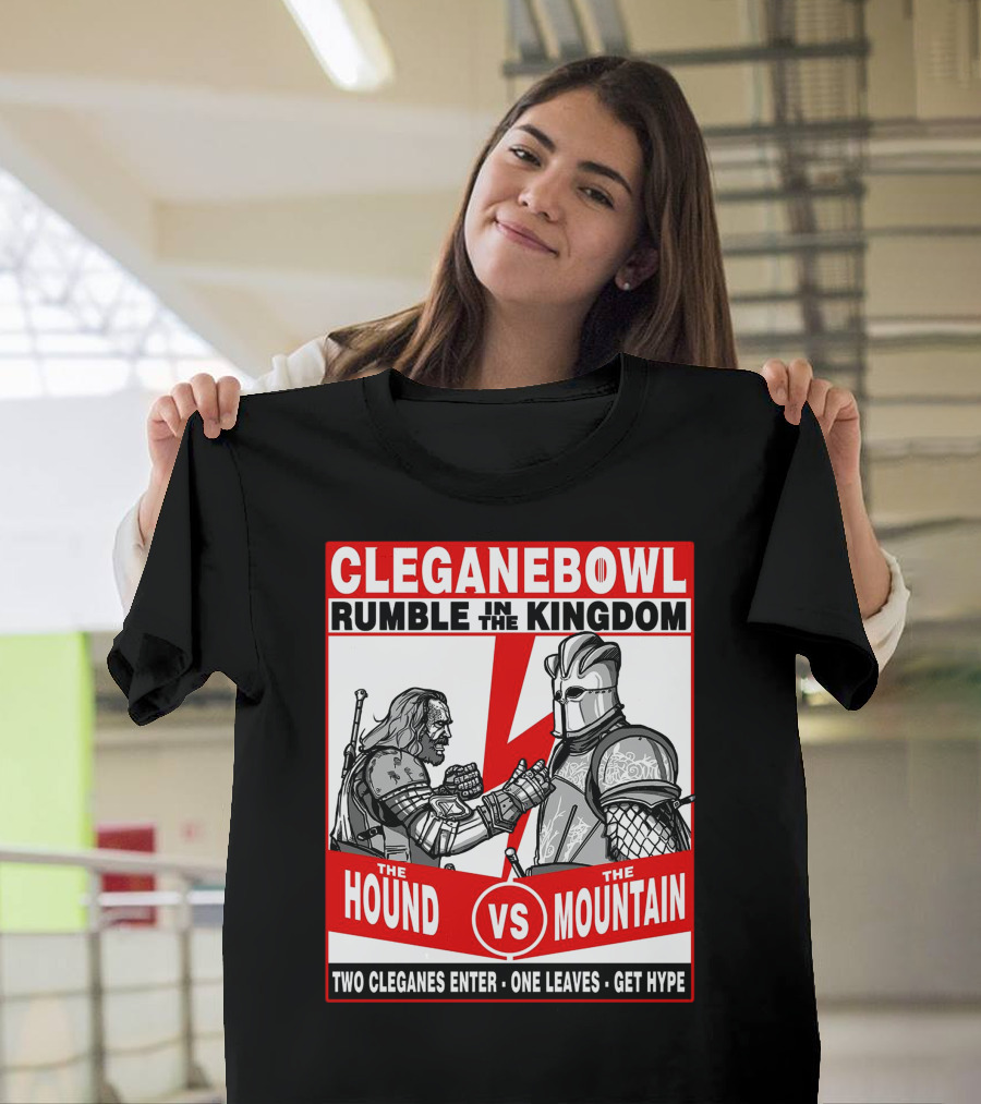 Cleganebowl Rumble In The Kingdom The Hound vs The Mountain Two Cleganes Enter One Leaves Get Hype T-Shirt