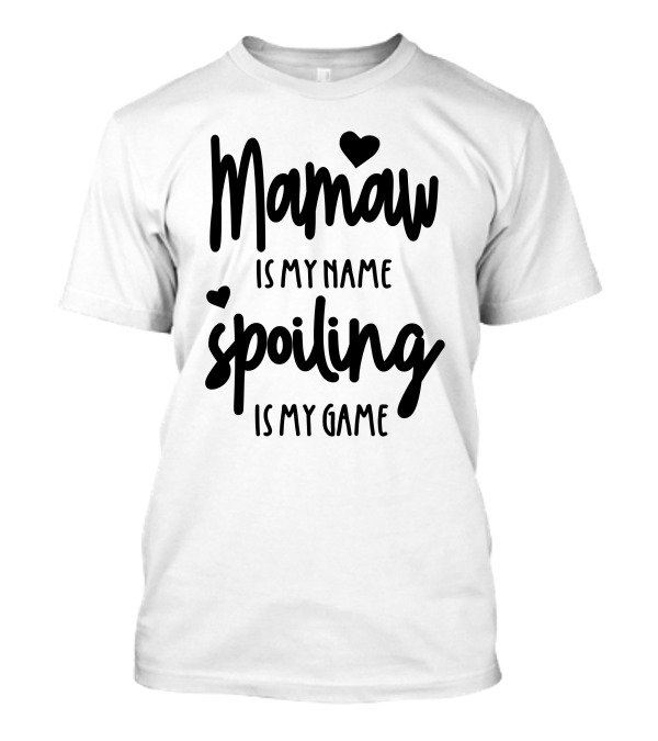 Mamaw Is My Name Spoiling Is My Game With Hearts T-Shirt