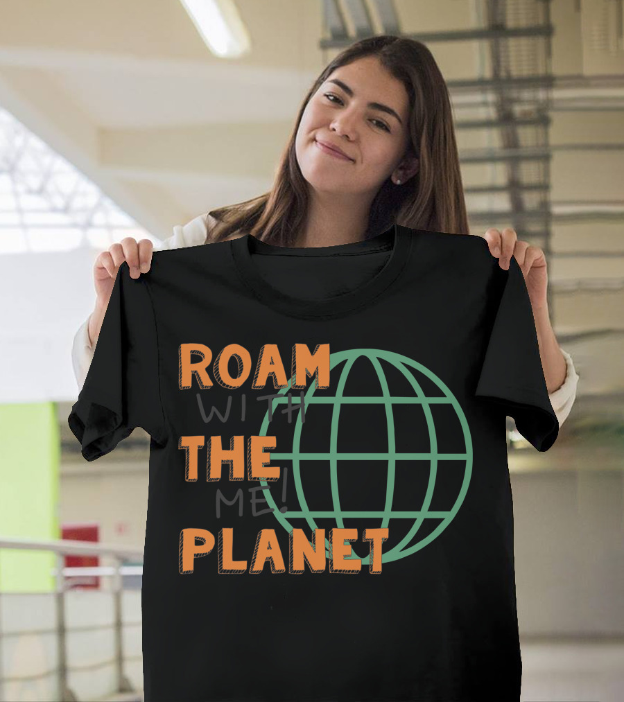 Roam The Planet With Me Globe Sphere T-Shirt