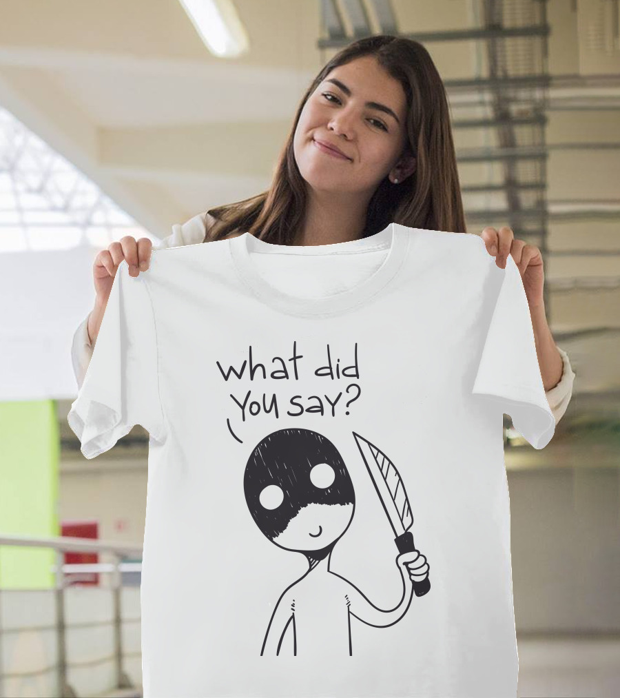 What Did You Say Creepy Figure with Knife T-Shirt