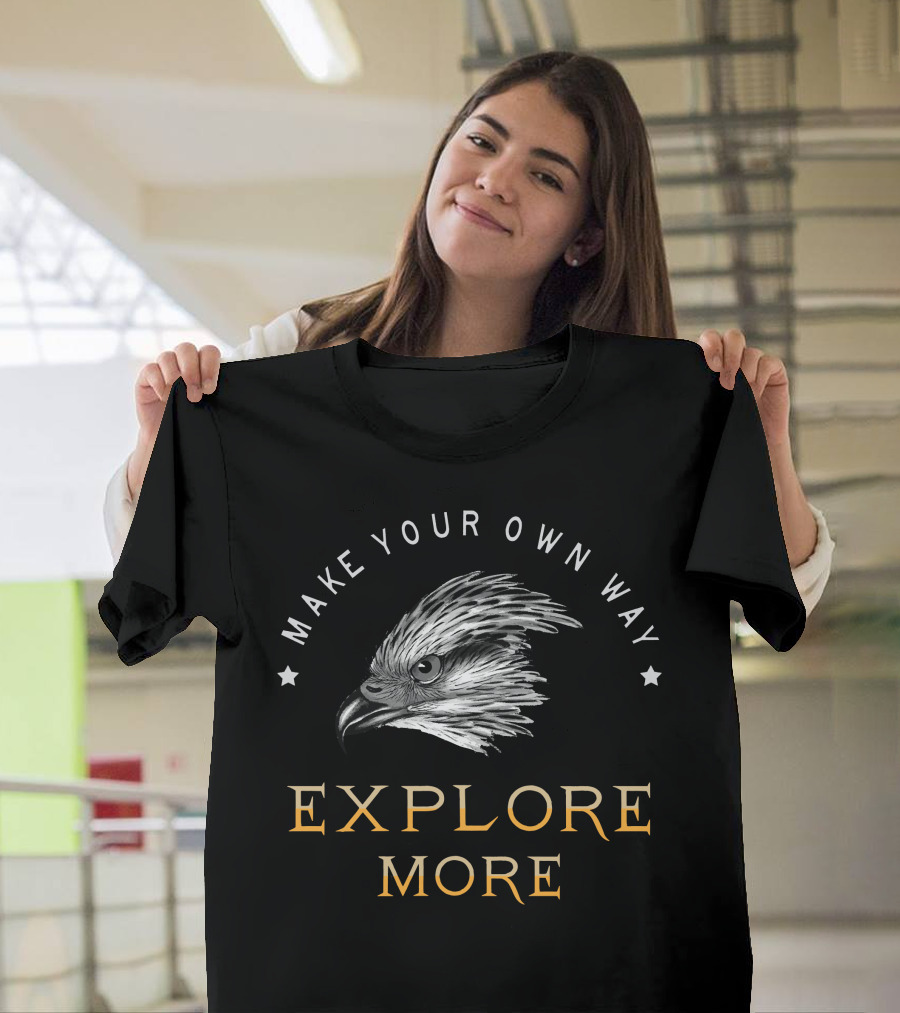 Make Your Own Way Explore More T-Shirt