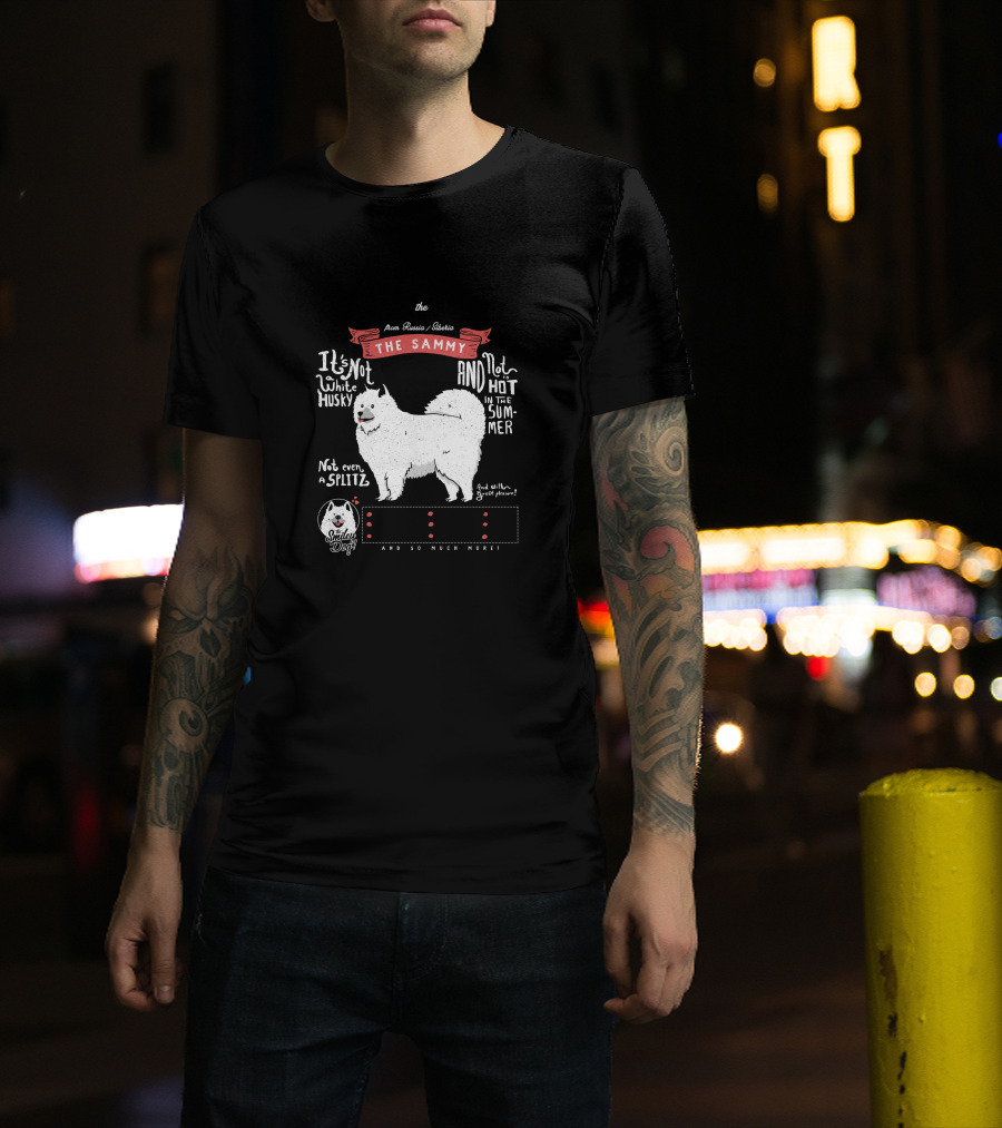 Samoyed The Sammy From Russia Siberia Smiley Dog Intelligent Cheerful Playful Sociable Cute Friendly Adorable Funny And So Much More T-Shirt