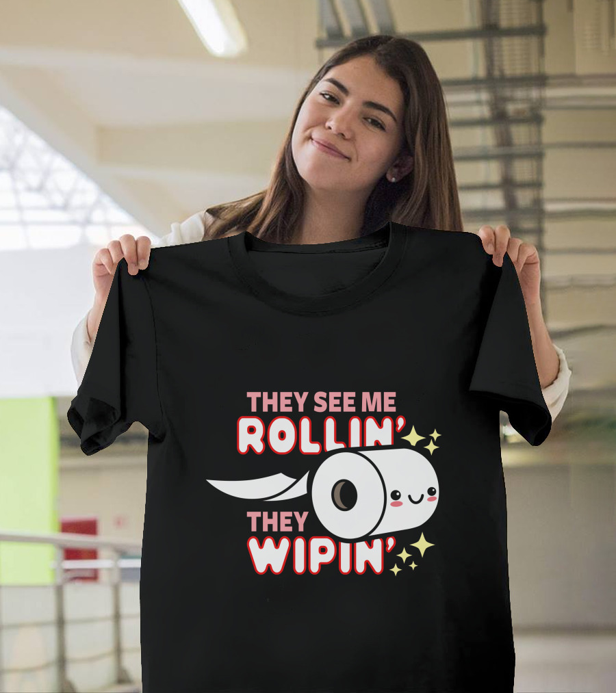 THEY SEE ME ROLLIN’ THEY WIPIN’ Cute Toilet Paper with Stars T-Shirt