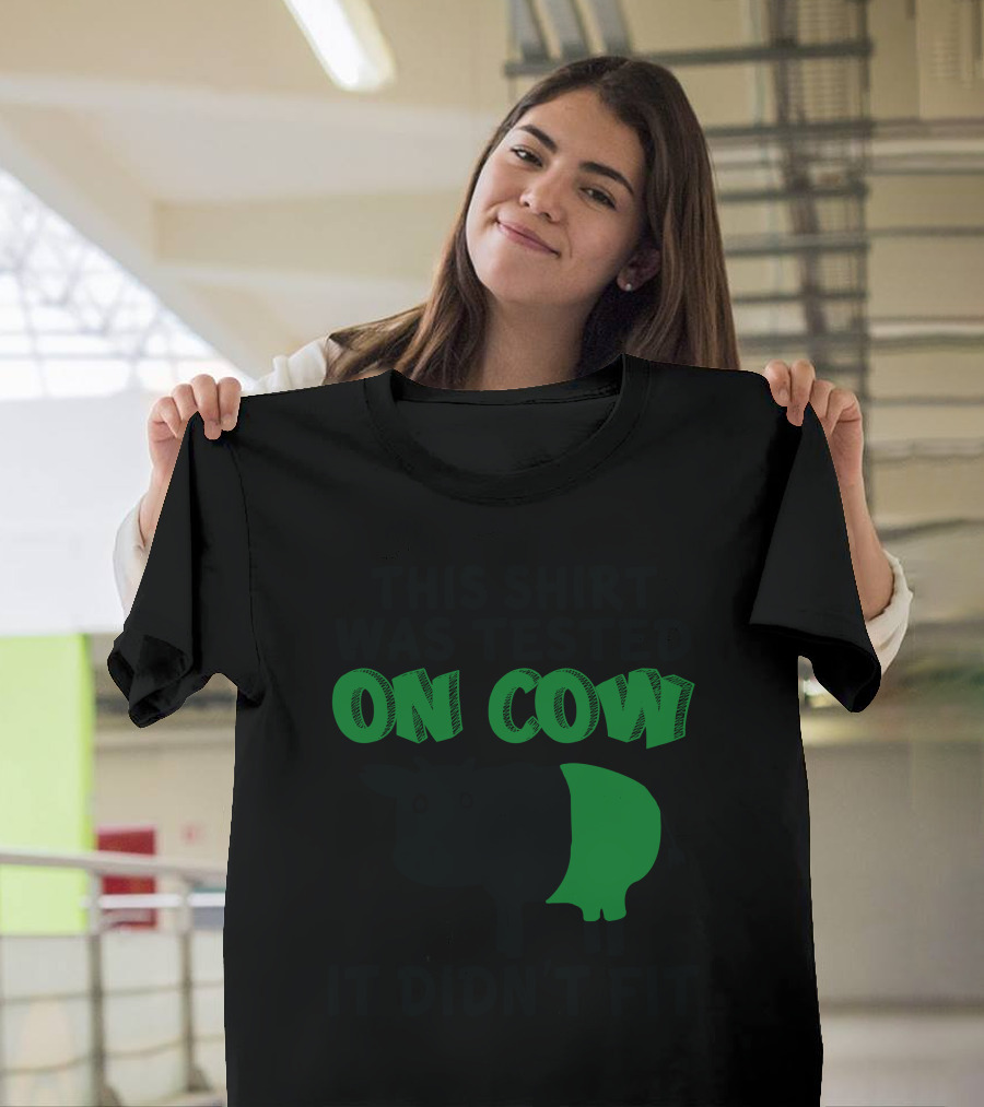 This Shirt Was Tested On Cow It Didn't Fit T-Shirt