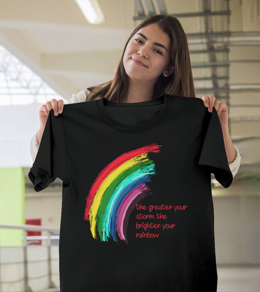 The Greater Your Storm the Brighter Your Rainbow Colorful Brushstroke T-Shirt