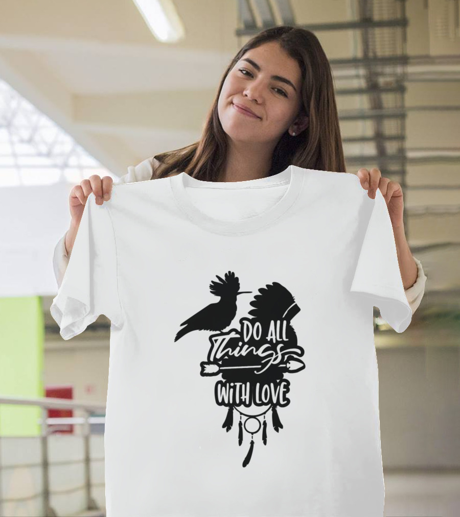 Do All Things With Love Thanksgiving Native American Feathers Dreamcatcher Bird T-Shirt