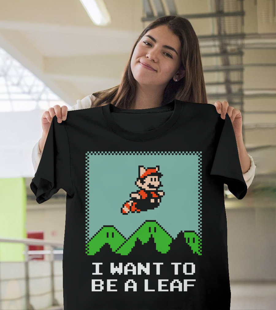 I WANT TO BE A LEAF 8-BIT MARIO INSPIRED T-Shirt