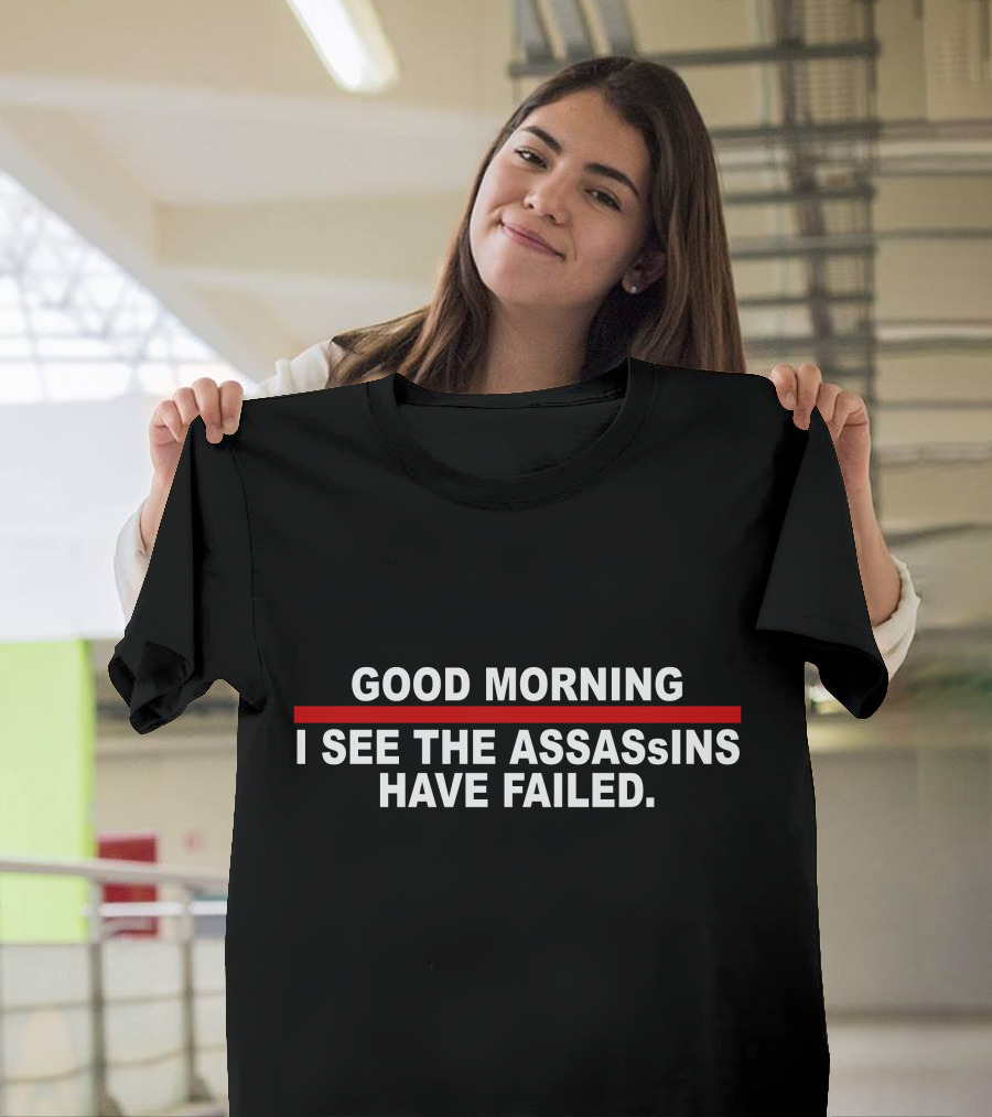 Good Morning I See The Assassins Have Failed Red Line Text T-Shirt