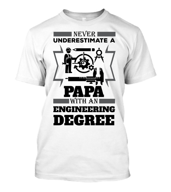 Never Underestimate A Papa With An Engineering Degree Featuring Tools And Gears T-Shirt