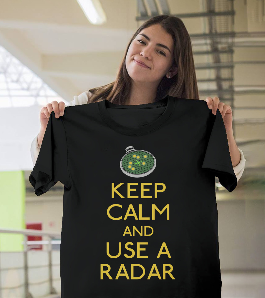 KEEP CALM AND USE A RADAR T-Shirt