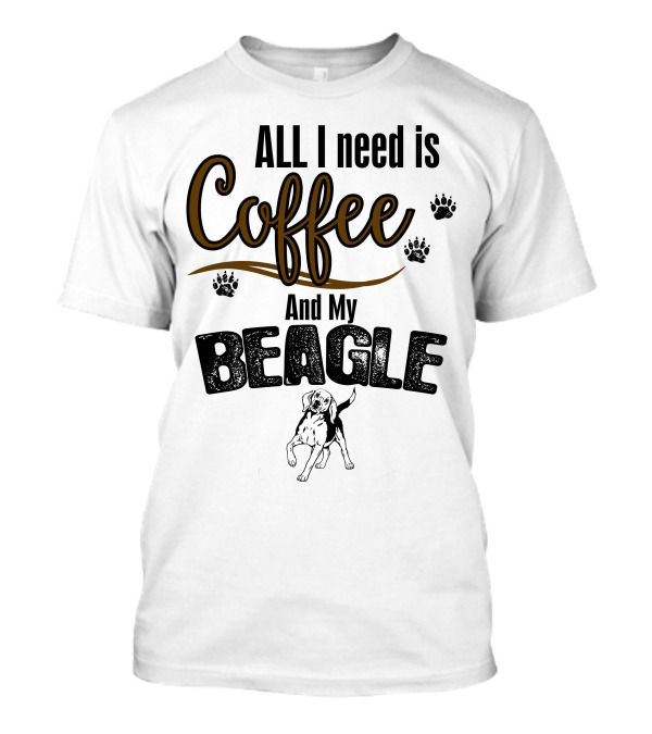 All I Need Is Coffee And My Beagle With Paw Prints And Dog T-Shirt