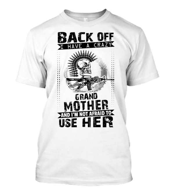 BACK OFF I HAVE A CRAZY GRANDMOTHER AND I'M NOT AFRAID TO USE HER Skull Gun T-Shirt