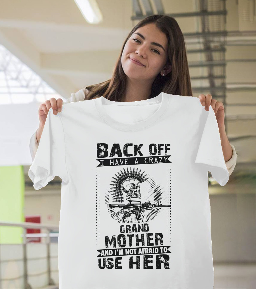 BACK OFF I HAVE A CRAZY GRANDMOTHER AND I'M NOT AFRAID TO USE HER Skull Gun T-Shirt