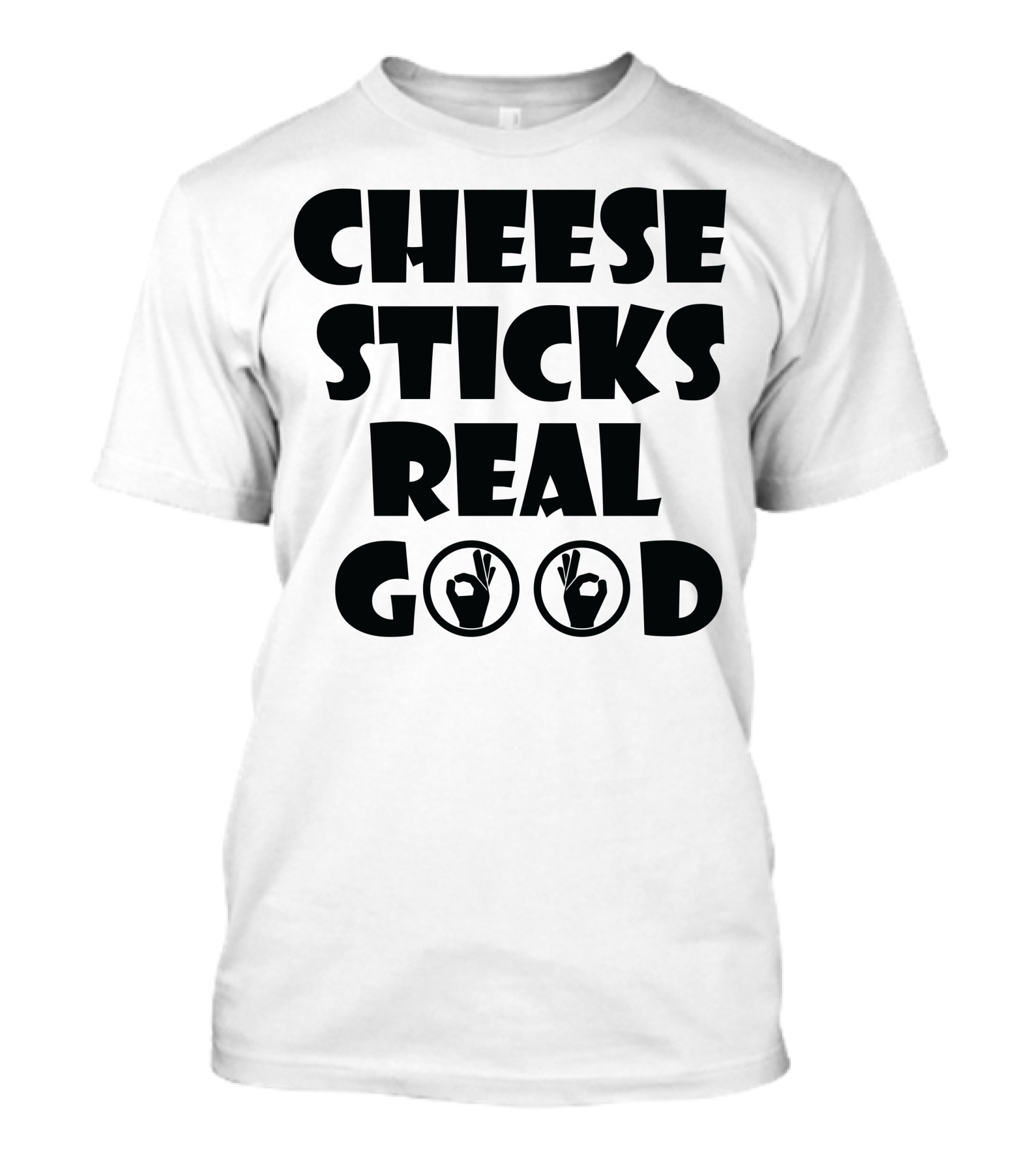 Cheese Sticks Real Good OK Hand Symbols T-Shirt