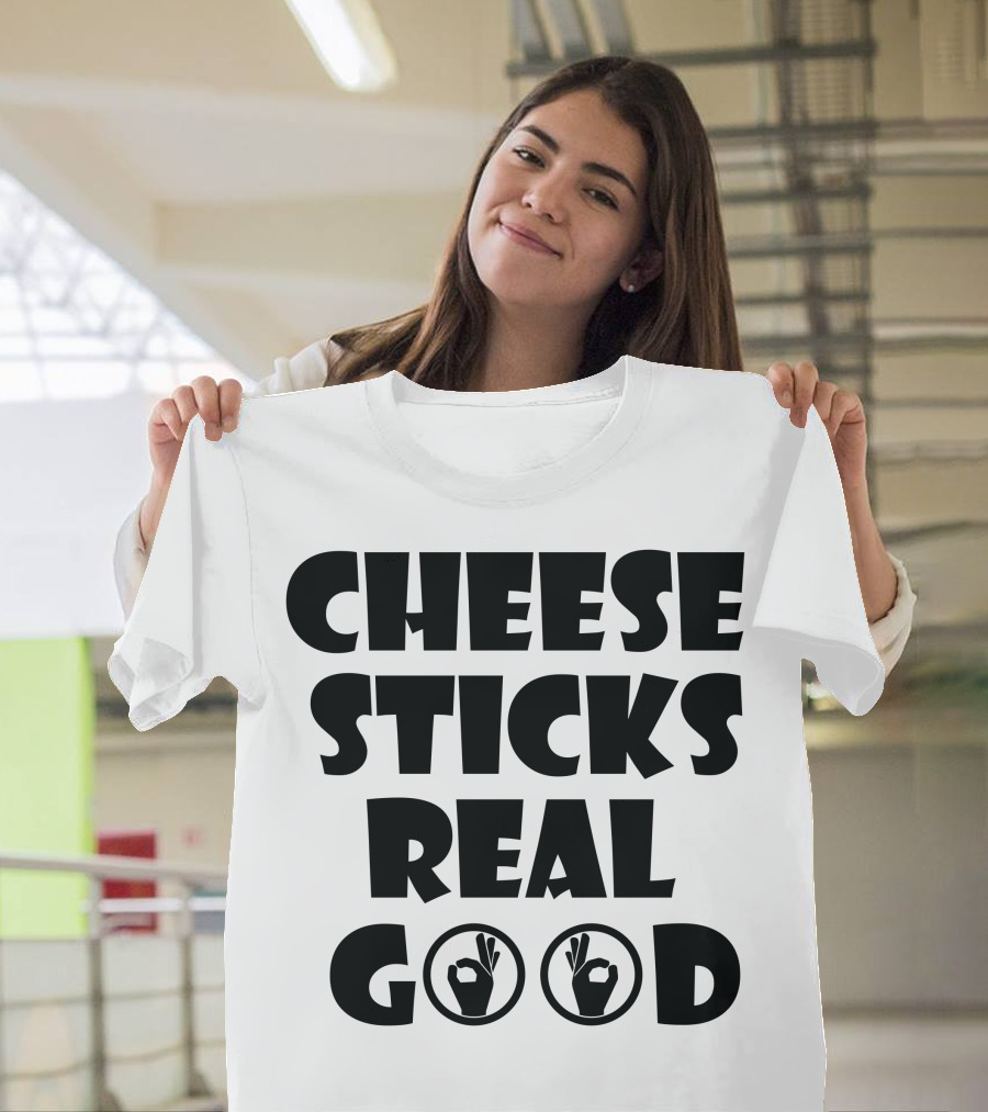 Cheese Sticks Real Good OK Hand Symbols T-Shirt