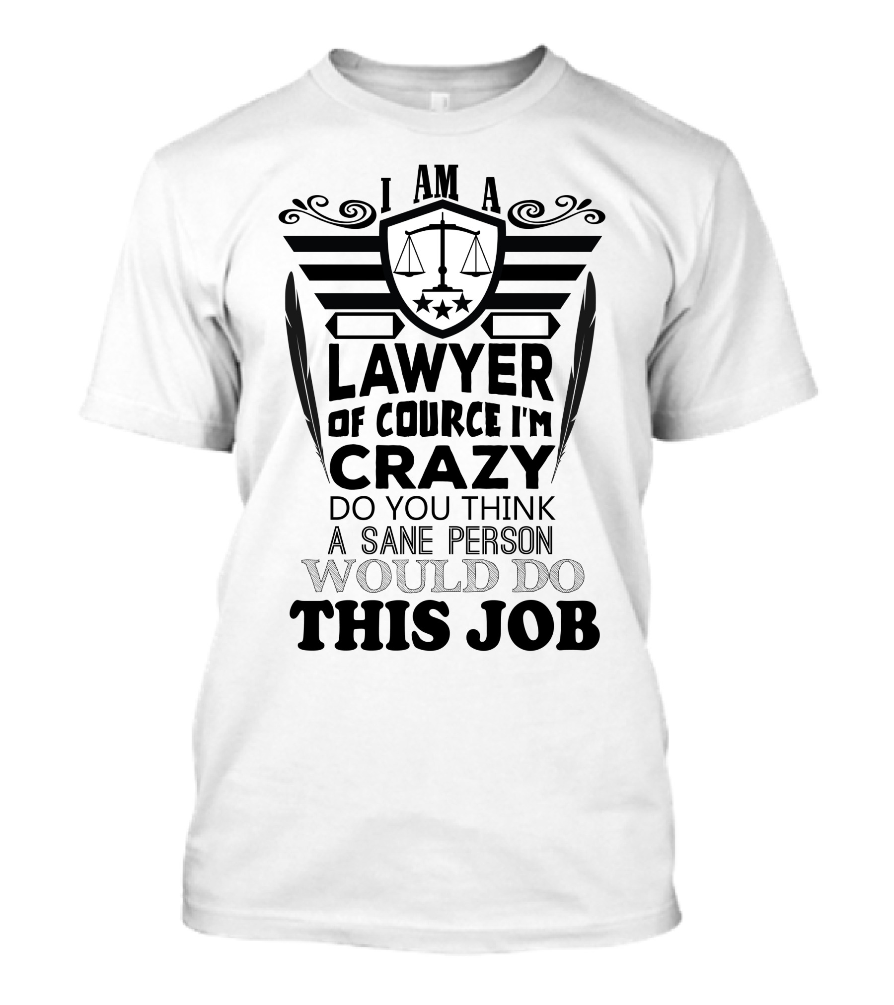 I Am A Lawyer Of Course I'm Crazy Do You Think A Sane Person Would Do This Job T-Shirt