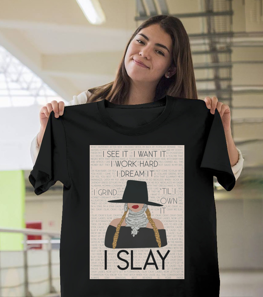 I Slay I See It I Want It I Work Hard I Dream It Grind Til I Own It T-Shirt