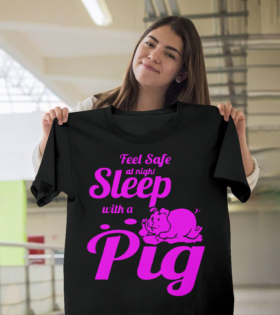 Feel Safe at Night Sleep with a Pig T-Shirt