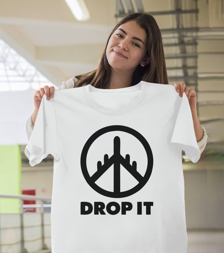 DROP IT PEACE SIGN T-Shirt