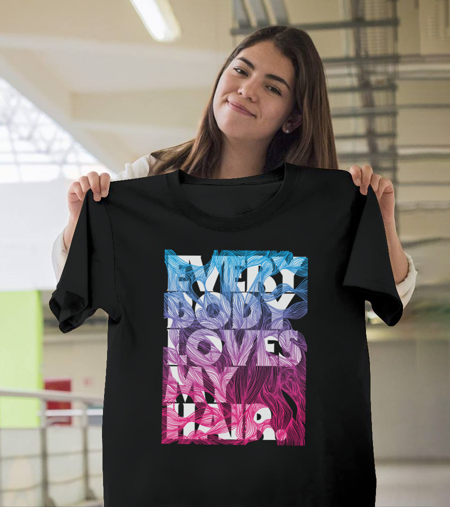 Everybody Loves My Hair In Colorful Flowing Text T-Shirt