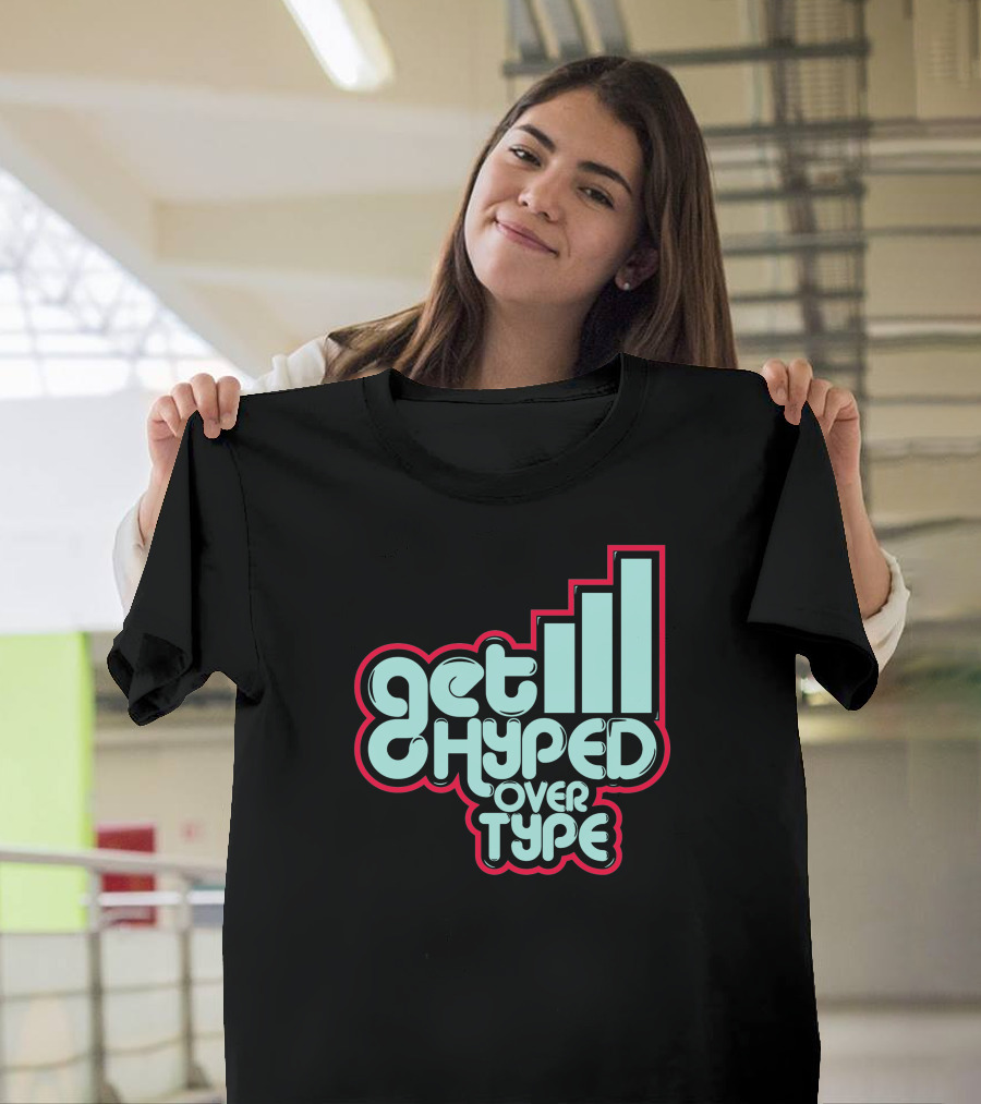 Get Hyped Over Type Bold Retro Typography Bar Chart Influence T-Shirt
