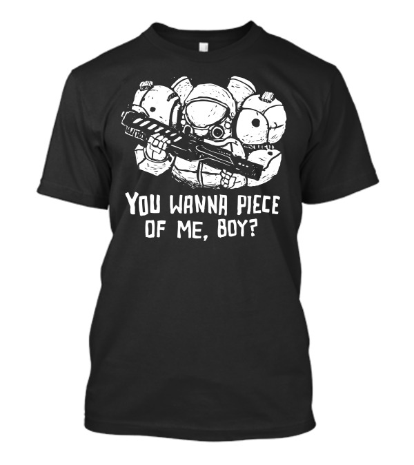 You Wanna Piece Of Me, Boy? Space Marine With Armored Suit And Gun T-Shirt