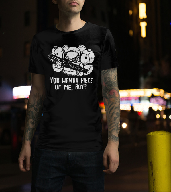 You Wanna Piece Of Me, Boy? Space Marine With Armored Suit And Gun T-Shirt