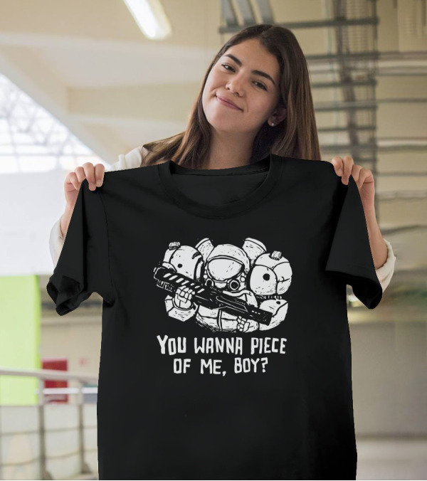 You Wanna Piece Of Me, Boy? Space Marine With Armored Suit And Gun T-Shirt