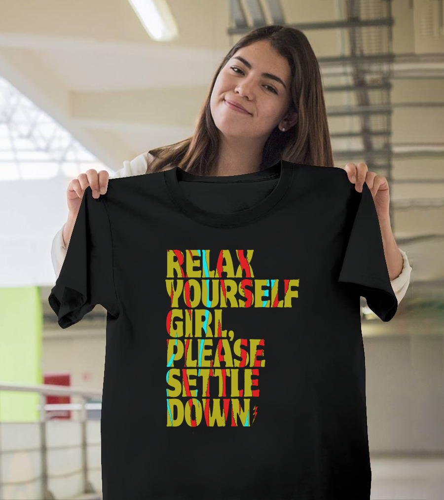 Relax Yourself Girl Please Settle Down Abstract Colorful Text Phrase T-Shirt