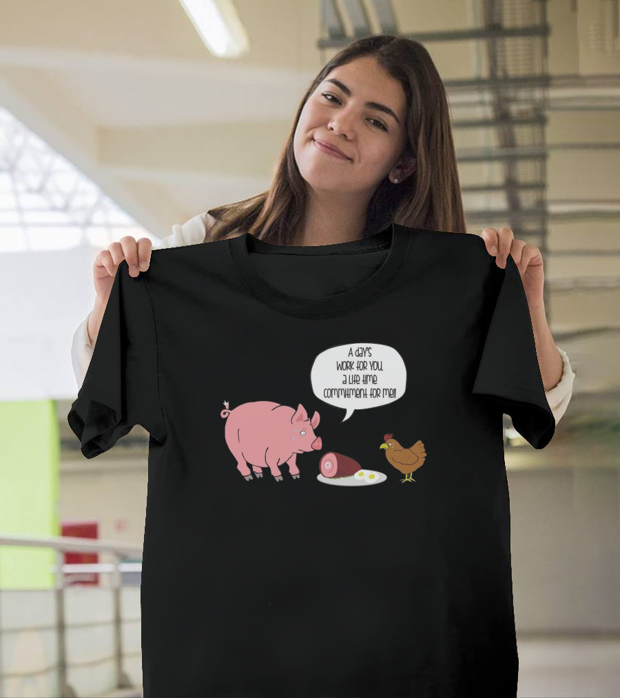 A Day's Work for You a Lifetime Commitment for Me Pig Chicken Ham Egg T-Shirt