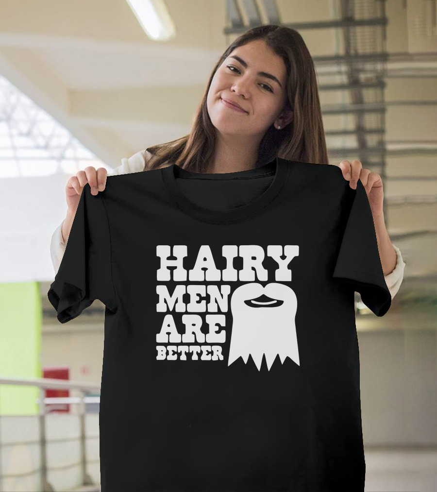 HAIRY MEN ARE BETTER BEARD T-Shirt